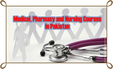 Medical, Pharmacy and Nursing Courses in Pakistan