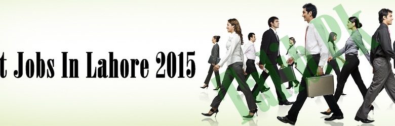 Latest Jobs In Lahore 2015 Private, Government