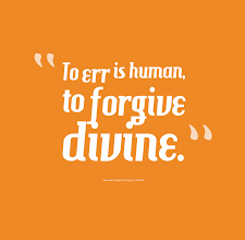 To Err Is Human to Forgive Divine Essay